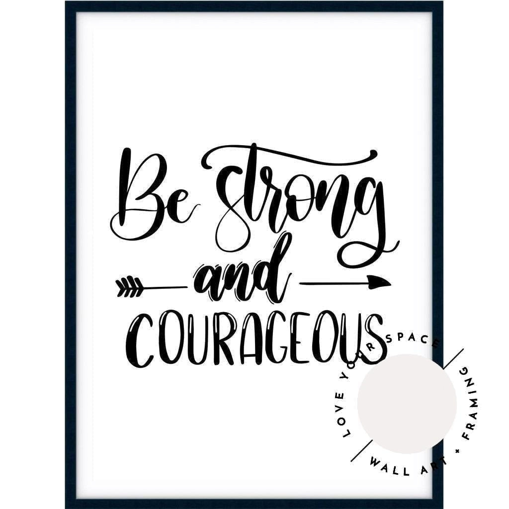 Be Strong & Courageous - Love Your Space