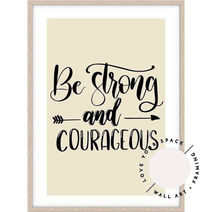 Be Strong & Courageous (choose your own colour) - Love Your Space