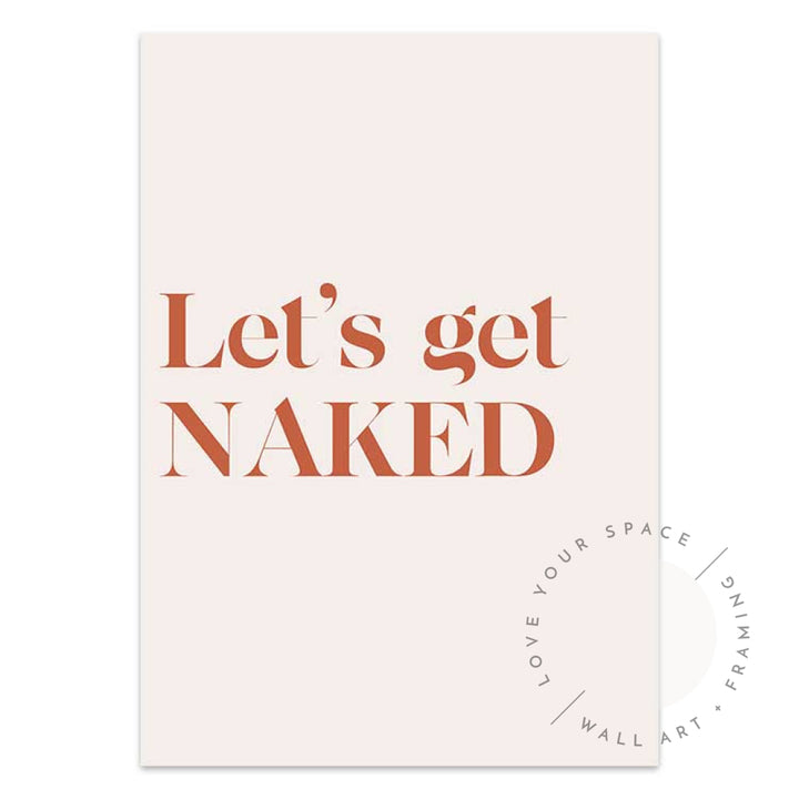 Lets Get Naked Posters Prints & Visual Artwork