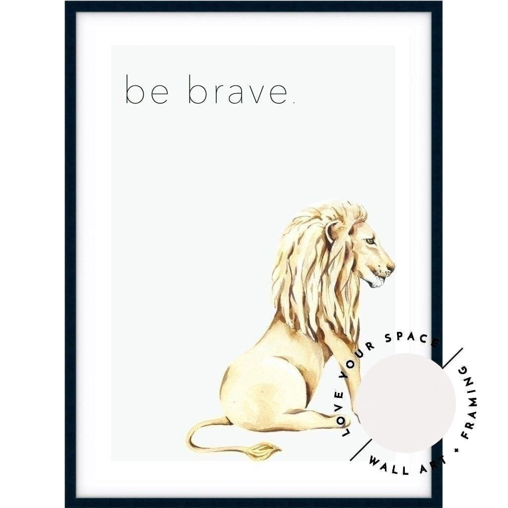 Lion - Be Brave - Love Your Space