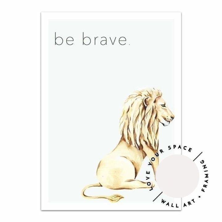 Lion - Be Brave - Love Your Space