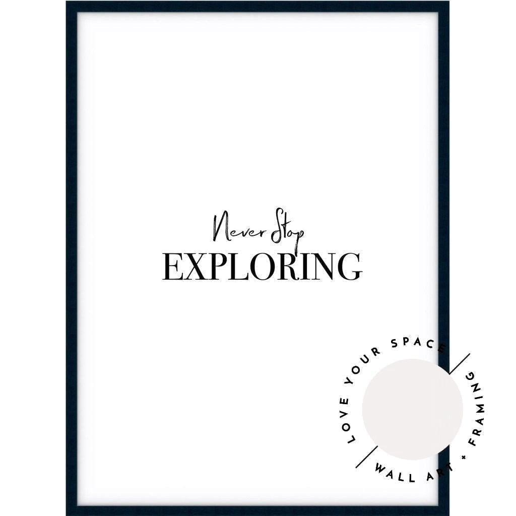 Never Stop Exploring - Love Your Space