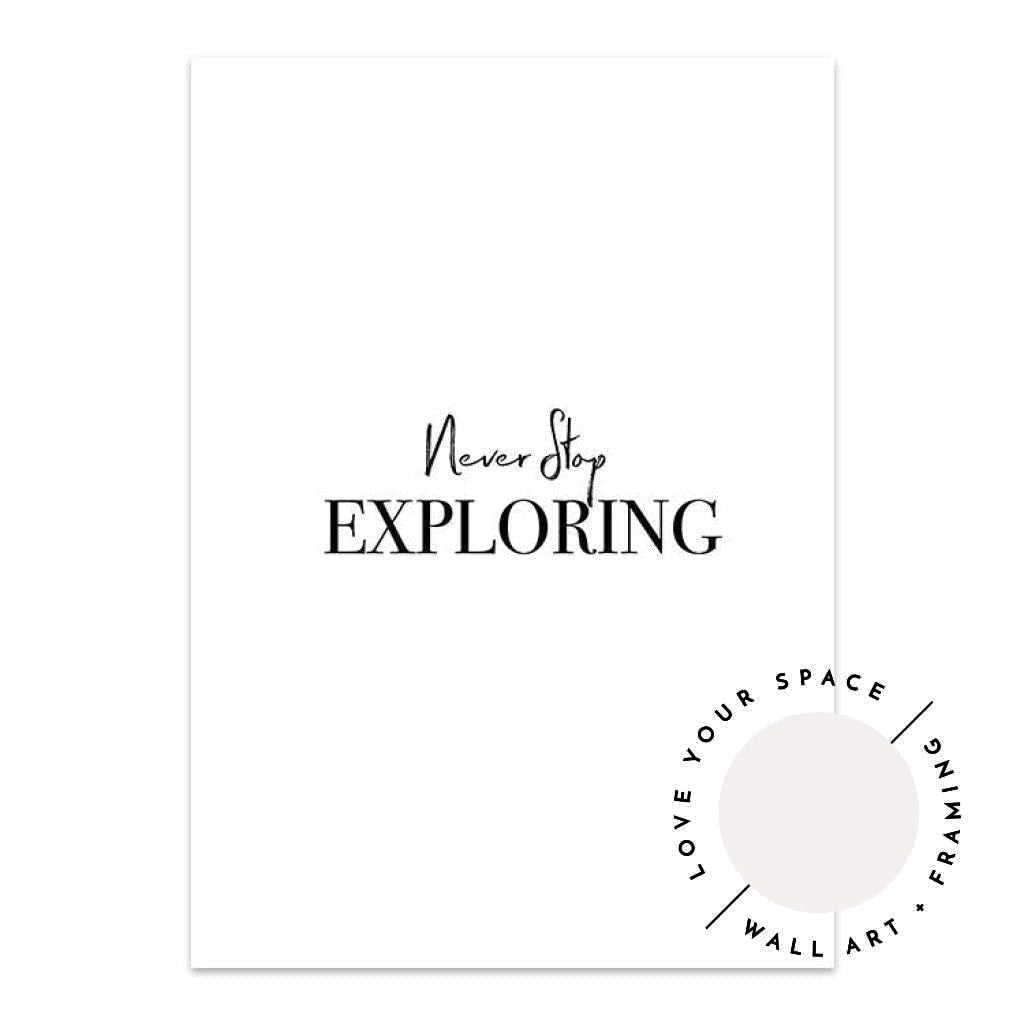 Never Stop Exploring - Love Your Space